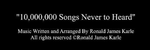 10,000,000 Songs Never to be Heard - Ronald Karle Music Composer and Arranger