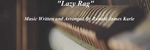 Lazy Rag - Ronald Karle Music Composer and Arranger