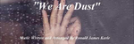 We Are Dust - Ronald Karle Music Composer and Arranger